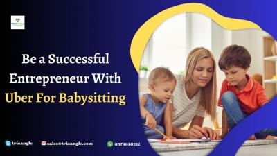 Be a successful entrepreneur with uber for babysitting - Img 1
