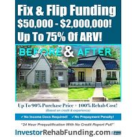  INVESTOR FIX &amp; FLIP FUNDING - $50K To $2,000,000.00 – No Personal Income Docs!