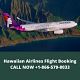 Hawaiian Airlines Flight Booking +1-866-579-8033 CALL US NOW
