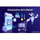 Generative AI in Retail: Transforming Customer Experiences &amp; Business Efficiency